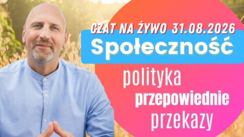 Czat na żywo z dnia 31.08.2026 – Przepowiednie, Przekazy, Polityka